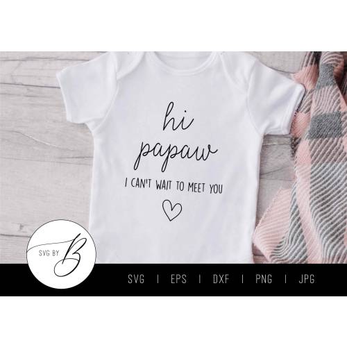 Hi Papaw, I Can&#39;t Wait to Meet You SVG | Pregnancy, Baby, Grandparent, Announcement SVG | svg, eps, dxf, png, jpg | Cut File