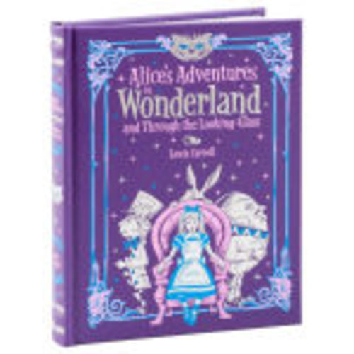 Alice's Adventures in Wonderland and Through the Looking Glass (Barnes & Noble Collectible Editions) by Lewis Carroll, John Tenniel, Hardcover | Barnes & Noble®