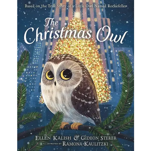 The Christmas Owl: Based on the True Story of a Little Owl Named Rockefeller