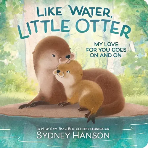 Like Water, Little Otter: My Love for You Goes On and On - A Heartfelt Board Book about the Bond and Love between a Mom and Child