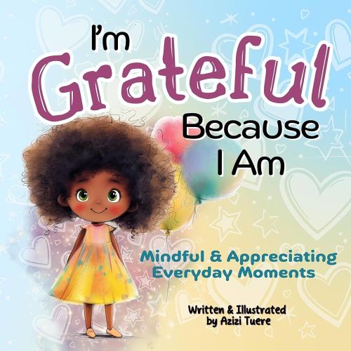 I'm Grateful Because I Am: Mindful & Appreciating Everyday Moments - Kindle edition by Tuere, Azizi, Tuere, Azizi. Children Kindle eBooks @ Amazon.com.