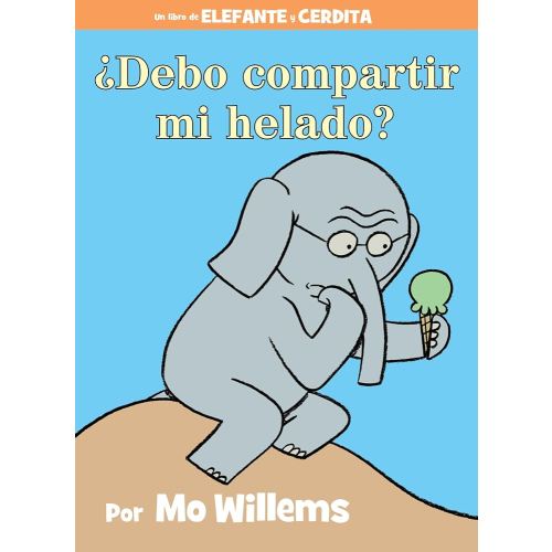 ¿Debo compartir mi helado?-An Elephant and Piggie Book, Spanish Edition