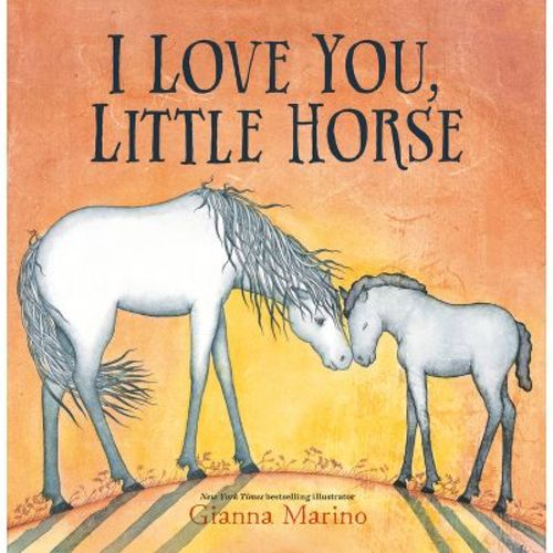 I Love You, Little Horse - by Gianna Marino (Hardcover)