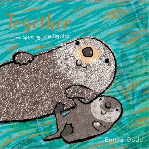 Together Padded Board Book: (a Heartwarming Story Of Parental Love Featuring A Parent & Child Otter In Rhyming Text - For Babies And Toddlers) Book By Emma Dodd, (Board Book) | Indigo