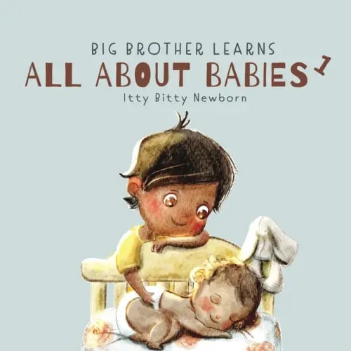 Itty Bitty Newborn: 0 - 3 Months (Big Brother Learns All About Babies)