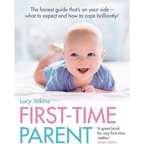 First-Time Parent: The Honest Guide to Coping Brilliantly and Staying Sane in Your Baby's First Year