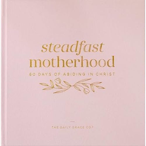 Steadfast Motherhood | 60 Days of Abiding in Christ