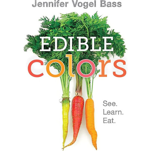 Edible Colors: See, Learn, Eat Board book