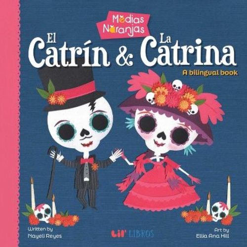 Medias Naranjas: El Catrin & La Catrina (Bilingual: English/Spanish) - by Nayeli Reyes (Board Book)