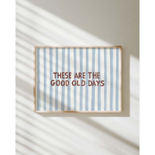 These Are The Good Old Days Print - A4 size