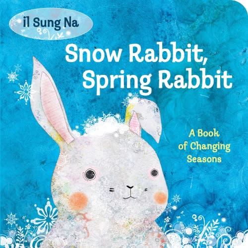 Snow Rabbit, Spring Rabbit: A Book of Changing Seasons a book by Il Sung Na - Bookshop.org US