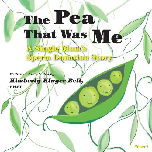 The Pea That Was Me (Volume 4): A Single Mom’s/Sperm Donation Children’s Story