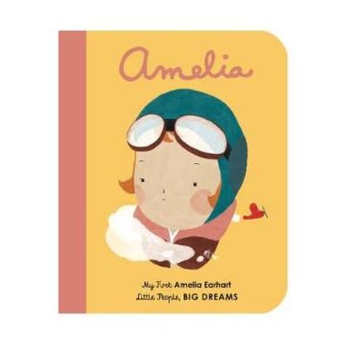 Amelia Earhart : My First Little People, Big Dreams by Maria Isabel Sanchez Vegara | My First Amelia Earhart | 9781786032515 | Booktopia