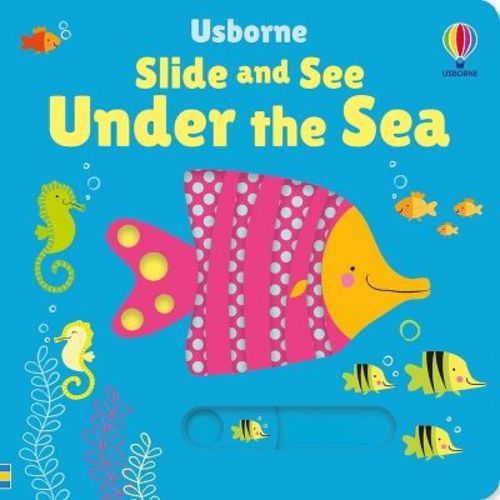 Slide and See Under the Sea - (Slide and See Books) by Fiona Watt (Board Book)