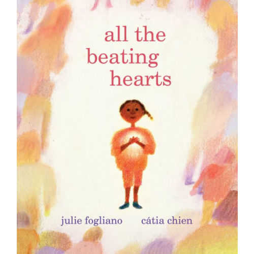 All the Beating Hearts by Julie Fogliano, Cátia Chien, Hardcover | Barnes & Noble®