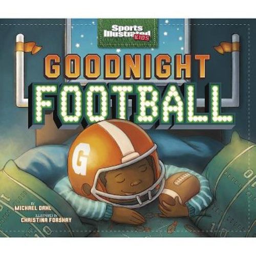 Goodnight Football - (Sports Illustrated Kids Bedtime Books) by Michael Dahl (Hardcover)