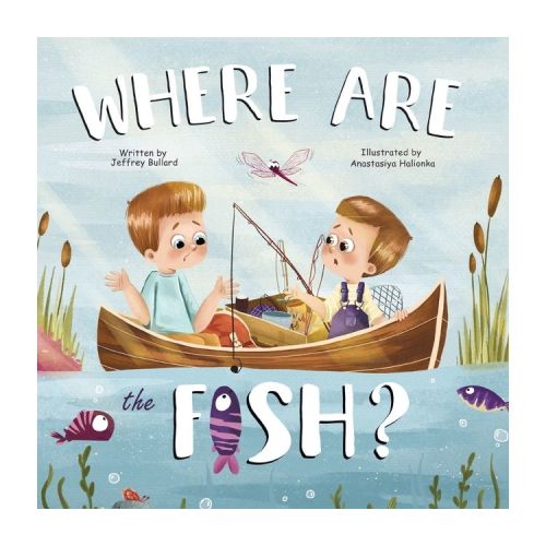 Where Are The Fish? - by Jeffrey Bullard (Paperback)