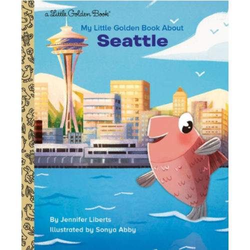 My Little Golden Book About Seattle by Jennifer Liberts, Sonya Abby, Hardcover | Barnes & Noble®