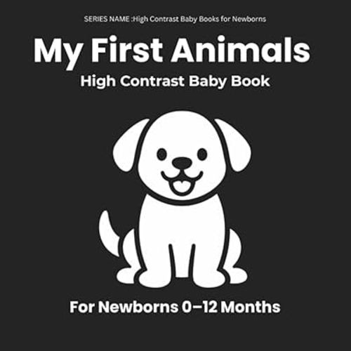 My First Animals: High-Contrast Black & White Baby Book for Newborns 0–12 Months: Simple Animal Shapes to Support Early Visual Development, Focus, and ... Time (High Contrast Baby Books for Newborns)