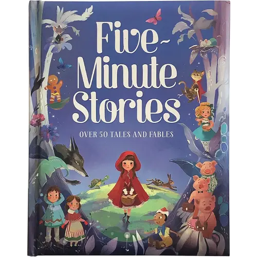 Five-Minute Stories - Over 50 Tales and Fables: Short Nursery Rhymes, Fairy Tales, and Bedtime Collections for Children