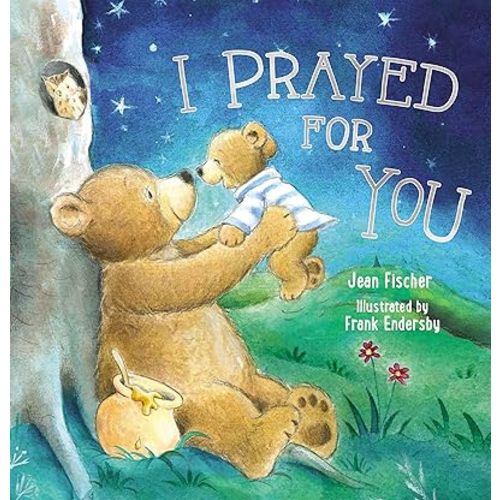 I Prayed for You (picture book) (I Pray for You) Hardcover – Picture Book, March 6, 2018