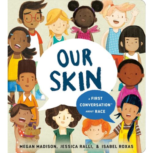 Our Skin: A First Conversation About Race Book By Megan Madison,jessica Ralli, (Board Book) | Indigo