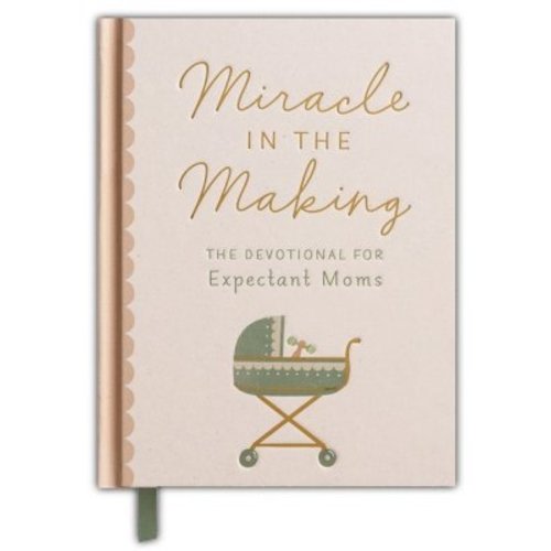 Miracle in the Making: The Devotional for Expectant Moms