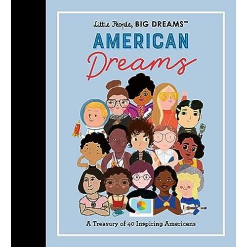 Little People, BIG DREAMS: American Dreams: A Treasury of 40 Inspiring Americans