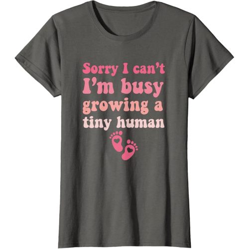Sorry I Can't, I'm Busy Growing a Tiny Human Pregnancy Gifts T-Shirt