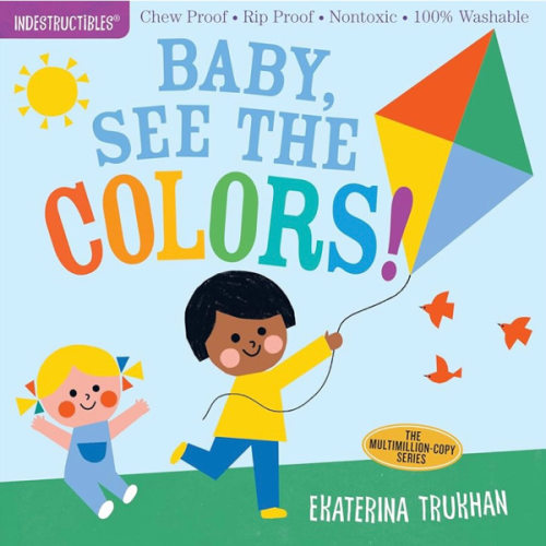 Indestructibles (The Original): Baby, See the Colors!: Chew Proof · Rip Proof · Nontoxic · 100% Washable (Book for Babies, Newborn Books, Safe to Chew)