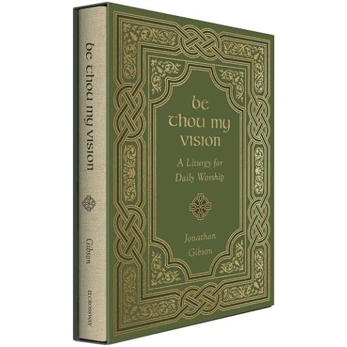 Be Thou My Vision: A Liturgy for Daily Worship