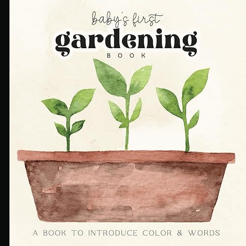 Babies First Gardening Book: Watercolor Images for Newborns - 12 Month Old | Nursery Decor | Keepsake for Baby Shower | Images for Visual Development | Paperback | 6 x 6 inches Paperback – May 23, 2024