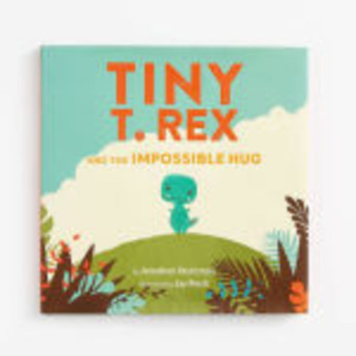 Tiny T. Rex and the Impossible Hug by Jonathan Stutzman, Jay Fleck, Hardcover | Barnes & Noble®