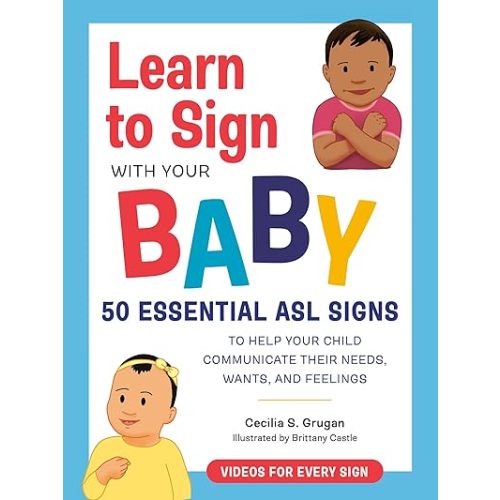 Learn to Sign with Your Baby: 50 Essential ASL Signs to Help Your Child Communicate Their Needs, Wants, and Feelings Paperback – November 8, 2022