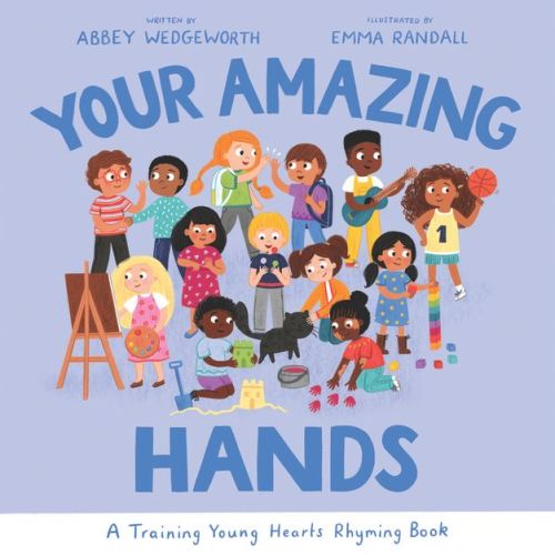 Your Amazing Hands - (Training Young Hearts) by Abbey Wedgeworth (Hardcover)