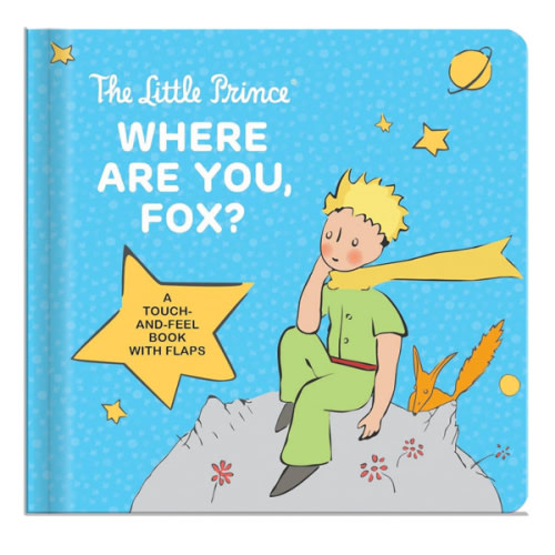 The Little Prince: Where Are You, Fox? – Touch-and-Feel Board Book for Kids Ages 1–4 | Lift-the-Flap Interactive Book, Sensory and Motor Skill Development: A Touch-and-Feel Board Book with Flaps