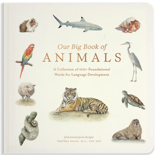 Our Big Book of Animals: First 100 Animal Words for Language Development, including Farm, Jungle, Pets, Bugs, and More (Tabitha Paige Children's Book Series)