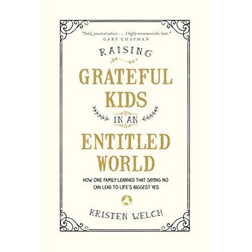 Raising Grateful Kids in an Entitled World: How One Family Learned That Saying No Can Lead to Life's Biggest Yes