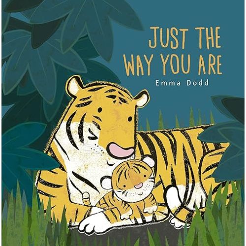 Just the Way You Are: (A Heartwarming Story of Parental Love and Gratitude Featuring Parent & Child Tigers in Rhyming Text - Padded Board Book for Babies and Toddlers) (Emma Dodd's Love You Books) Board book – Picture Book, September 17, 2024