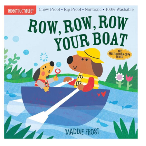 Indestructibles (The Original): Row, Row, Row Your Boat: Chew Proof · Rip Proof · Nontoxic · 100% Washable (Book for Babies, Newborn Books, Safe to Chew)