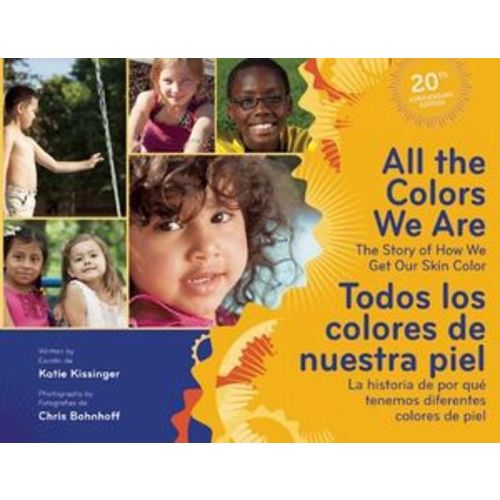 All the Colors We Are/Todos Los Colores de Nuestra Piel: The Story of How We Get Our Skin Color/La Historia de Por Qué Tenemos Diferentes Colores de P