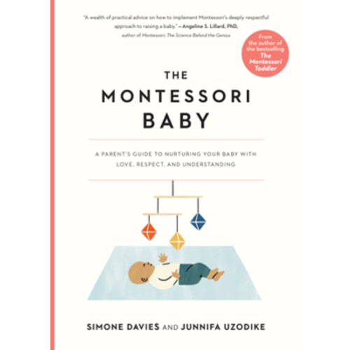 The Montessori Baby: A Parent's Guide to Nurturing Your Baby with Love, Respect, and Understanding