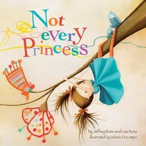 Not Every Princess by Jeffrey Bone and Lisa Bone (2014) Hardcover