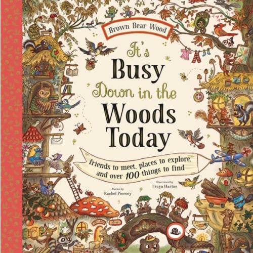 It's Busy Down in the Woods Today: Friends to Meet, Places to Explore, and Over 100 Things to Find (Brown Bear Wood)