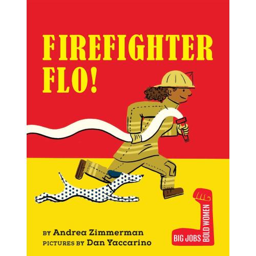 Firefighter Flo! by Andrea Zimmerman, Dan Yaccarino | Moon Palace Books