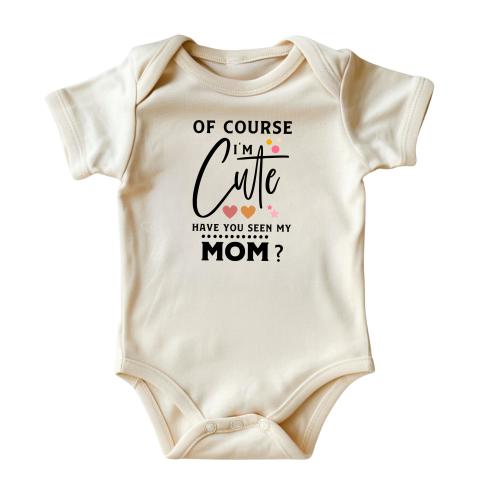 Of Course I'm Cute Have You See My Mom Baby Onesie® • Natural Color Baby Clothing • Black Ink • Adorable Playful Baby Bodysuit • Sassy Baby