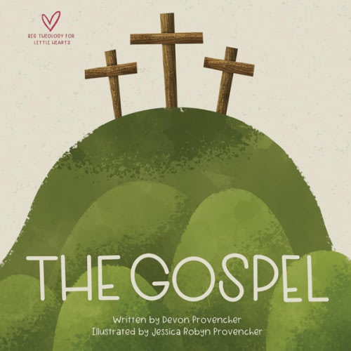 The Gospel (Big Theology for Little Hearts)