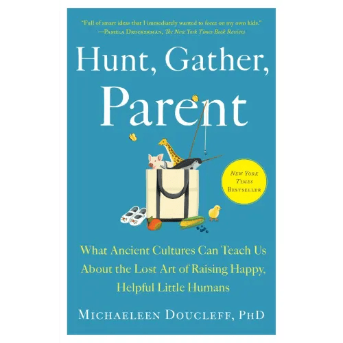 Hunt, Gather, Parent a book by Michaeleen Doucleff - Bookshop.org US