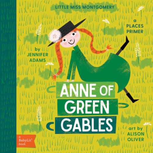 Anne of Green Gables: A BabyLit Places Primer by Jennifer Adams, Alison Oliver, Board Book