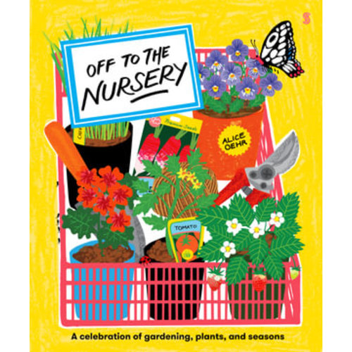 Off to the Nursery by Alice Oehr | A celebration of gardening, plants and seasons | 9781761381140 | Booktopia